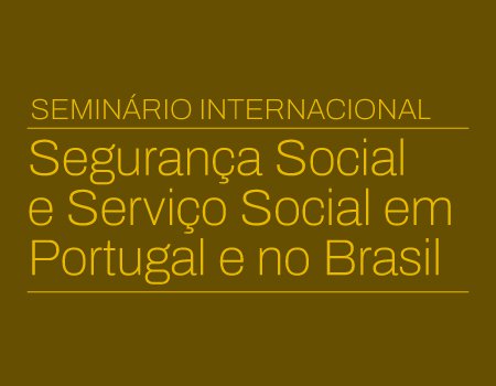 Seminário internacional - Segurança social e serviço social em Portugal e no Brasil