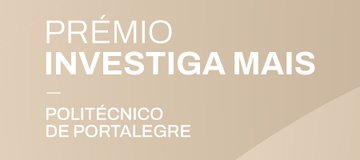 Prémio INVESTIGA MAIS do Instituto Politécnico de Portalegre
