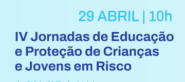 IV Jornadas de Educação e Proteção de Crianças e Jovens em Risco