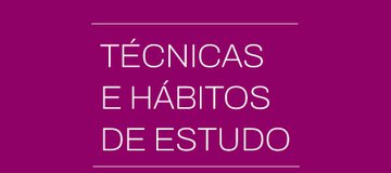 Técnicas e hábitos de estudo
