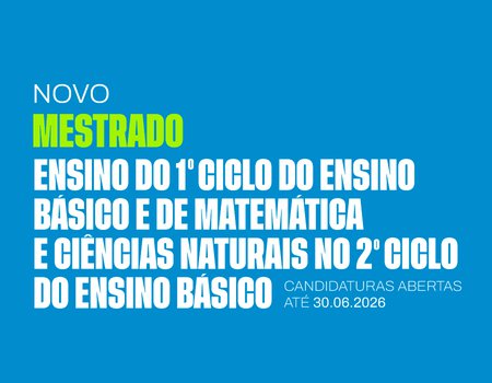 Mestrado em 1.º ciclo do ensino básico e Matemática e Ciências da Natureza do 2.º ciclo do ensino básico