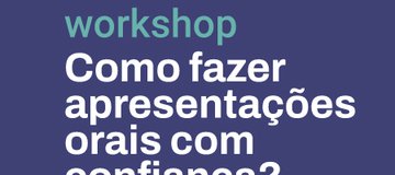 Wosrkshop- Como fazer apresentações orais com confiança